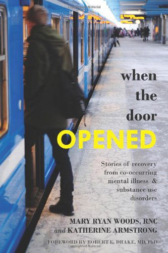 When the Door Opened: Stories of Recovery from Co-occurring Mental Illness & Substance Use Disorders - Katherine Armstrong - Books - CreateSpace Independent Publishing Platf - 9781479359301 - November 16, 2012