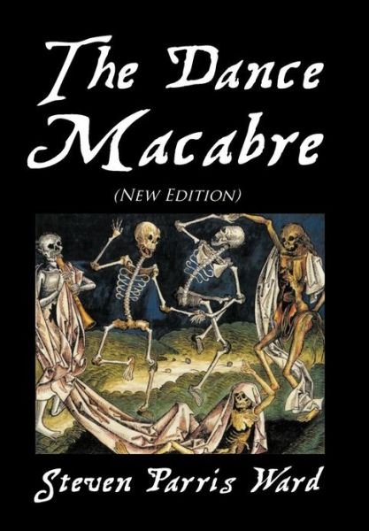The Dance Macabre (New Edition): - Steven Parris Ward - Bücher - Xlibris Corporation - 9781479768301 - 28. Dezember 2012