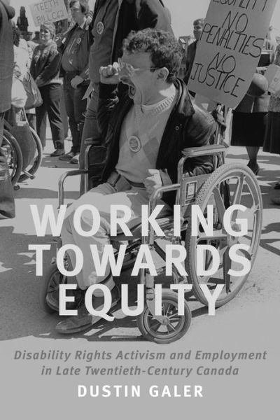 Cover for Dustin Galer · Working towards Equity: Disability Rights Activism and Employment in Late Twentieth-Century Canada (Taschenbuch) (2018)