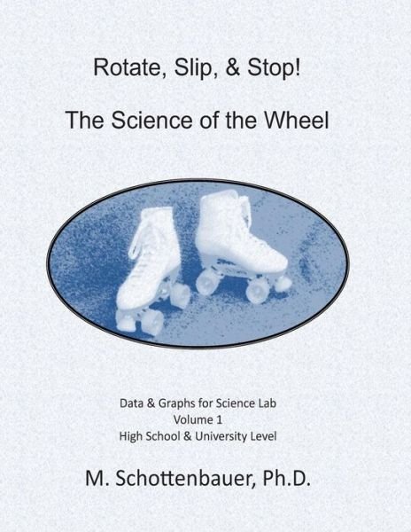 Cover for M Schottenbauer · Rotate, Slip, &amp; Stop! the Science of the Wheel: Data and Graphs for Science Lab: Volume 1 (Taschenbuch) (2013)