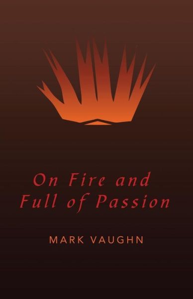 Cover for Mark Vaughn · On Fire and Full of Passion (Paperback Book) (2014)