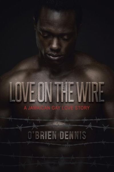 Cover for O\'brien Dennis · Love on the Wire: a Jamaican Gay Love Story (Taschenbuch) (2014)