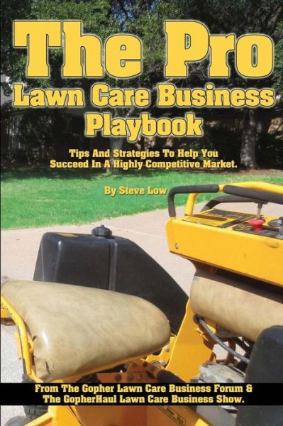 Cover for Steve Low · The Pro Lawn Care Business Playbook.: Tips and Strategies to Help You Succeed in a Highly Competitive Market. (Paperback Book) (2013)