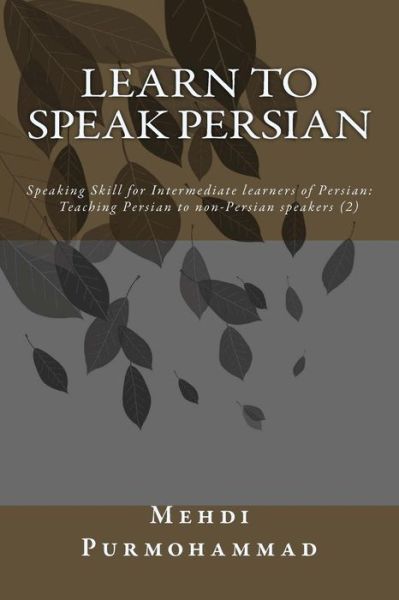 Cover for Mehdi Purmohammad · Learn to Speak Persian: Speaking Skill for Intermediate Learners of Persian: Teaching Persian to Non-persian Speakers (2) (Paperback Book) (2013)