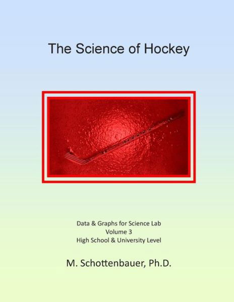 The Science of Hockey: Volume 3: Data & Graphs for Science Lab - M Schottenbauer - Książki - Createspace - 9781497405301 - 24 czerwca 2014