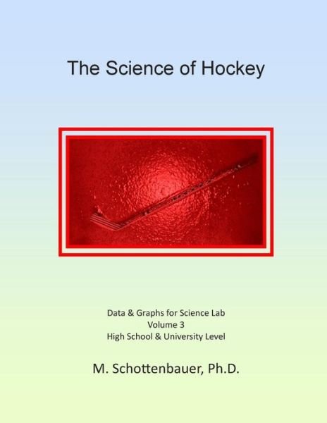 Cover for M Schottenbauer · The Science of Hockey: Volume 3: Data &amp; Graphs for Science Lab (Pocketbok) (2014)