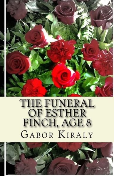 Cover for Mr Gabor Kiraly · The Funeral of Esther Finch, Age 8 (Paperback Bog) (2014)