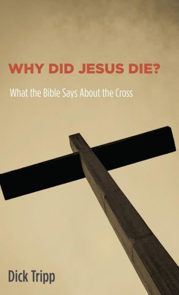 Cover for Dick Tripp · Why Did Jesus Die? (Hardcover Book) (2014)