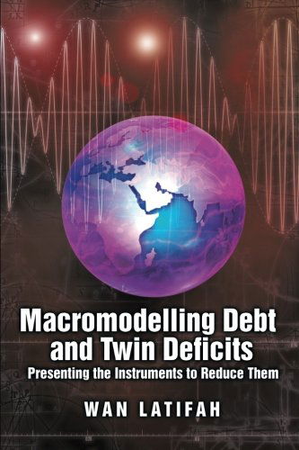 Cover for Wan Latifah · Macromodelling Debt and Twin Deficits: Presenting the Instruments to Reduce Them (Paperback Book) (2014)