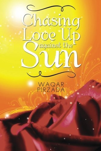 Cover for Waqar Pirzada · Chasing Love Up Against the Sun (Pocketbok) (2014)