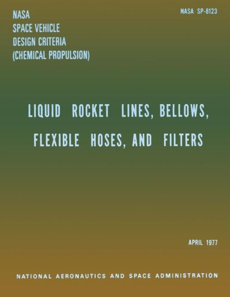 Cover for National Aeronauti Space Administration · Liquid Rockets Lines, Bellows, Flexible Hoses, and Filters (Paperback Book) (2014)