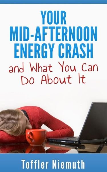 Cover for Toffler Niemuth · Your Mid-Afternoon Energy Crash and What You Can Do About It (Paperback Bog) (2014)