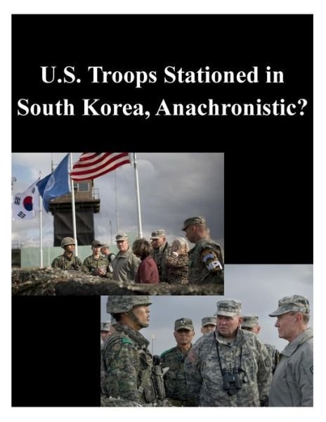 Cover for U S Army War College · U.s. Troops Stationed in South Korea, Anachronistic? (Pocketbok) (2014)