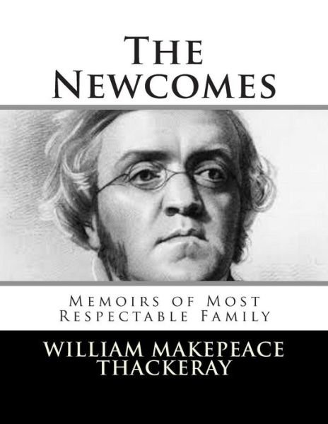Cover for William Makepeace Thackeray · The Newcomes: Memoirs of Most Respectable Family (Paperback Book) (2014)