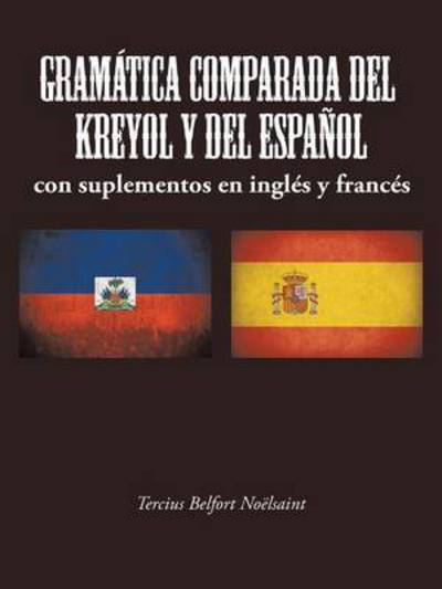 Cover for Tercius Belfort Noelsaint · Gramatica Comparada Del Kreyol Y Del Espanol: Con Suplementos en Ingles Y Frances (Paperback Book) (2015)