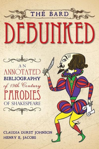 Cover for Claudia Durst Johnson · The Bard Debunked: an Annotated Bibliography of 19th Century Parodies of Shakespeare (Paperback Book) (2015)