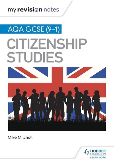 My Revision Notes: AQA GCSE (9-1) Citizenship Studies Second Edition - Mike Mitchell - Books - Hodder Education - 9781510418301 - February 23, 2018