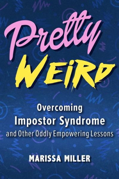 Cover for Marissa Miller · Pretty Weird: Overcoming Impostor Syndrome and Other Oddly Empowering Lessons (Gebundenes Buch) (2021)