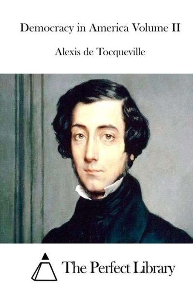 Democracy in America Volume II - Alexis De Tocqueville - Bøker - Createspace - 9781512146301 - 11. mai 2015