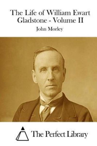 Cover for John Morley · The Life of William Ewart Gladstone - Volume II (Paperback Book) (2015)