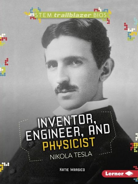 Cover for Katie Marsico · Inventor, Engineer, and Physicist Nikola Tesla - STEM Trailblazer Bios (Paperback Book) (2017)