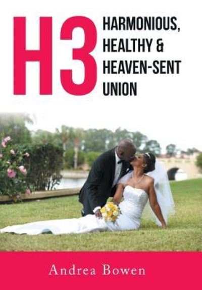 Cover for Andrea Bowen · H3 Harmonious, Healthy &amp; Heaven-Sent Union (Hardcover Book) (2015)