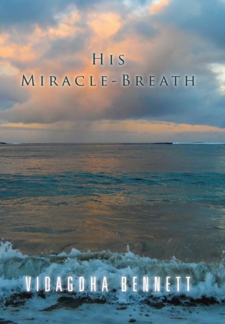 Cover for Vidagdha Bennett · His Miracle-Breath (Hardcover Book) (2016)