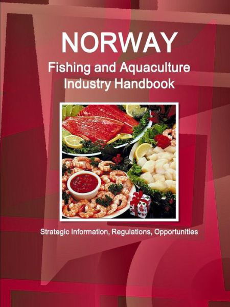 Cover for Inc., IBP, · Norway Fishing and Aquaculture Industry Handbook - Strategic Information, Regulations, Opportunities (Paperback Book) (2017)