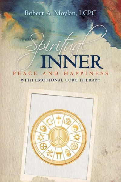 Cover for Lcpc Robert a Moylan · Spiritual Inner Peace and Happiness with Emotional Core Therapy (Paperback Bog) (2015)