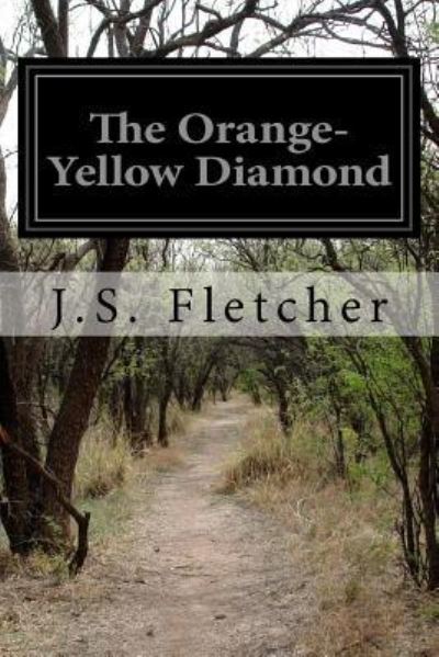 The Orange-Yellow Diamond - J S Fletcher - Książki - Createspace Independent Publishing Platf - 9781518751301 - 24 października 2015