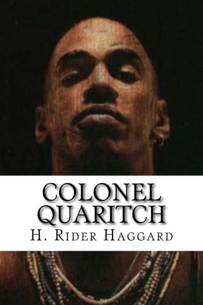 Colonel Quaritch - Sir H Rider Haggard - Boeken - Createspace Independent Publishing Platf - 9781519738301 - 7 december 2015