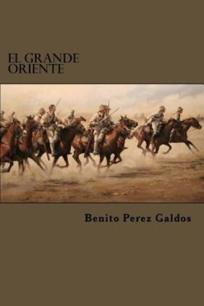 El Grande Oriente - Benito Perez Galdos - Kirjat - CreateSpace Independent Publishing Platf - 9781522822301 - perjantai 18. joulukuuta 2015