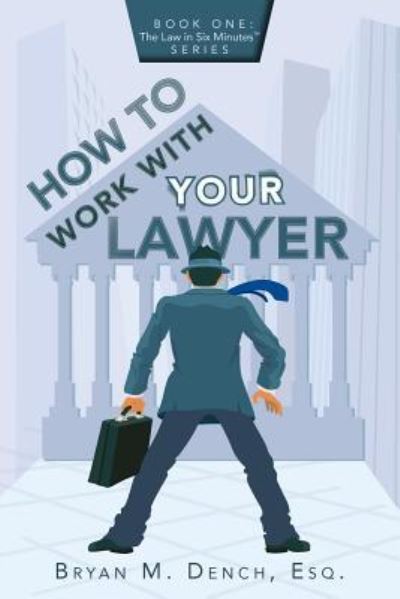 Cover for Esq Bryan M Dench · How To Work With Your Lawyer (Paperback Book) (2016)