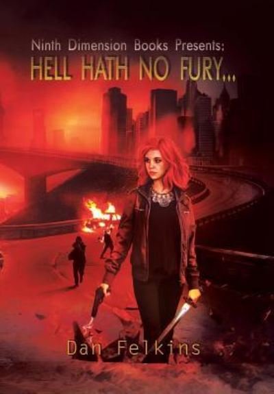 Dan Felkins · Hell Hath No Fury (Hardcover Book) (2017)