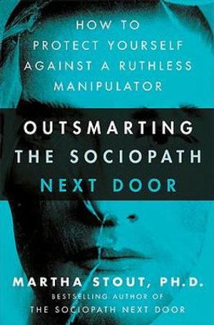 Cover for Martha Stout · Outsmarting the Sociopath Next Door: How to Protect Yourself Against a Ruthless Manipulator (Paperback Book) (2022)