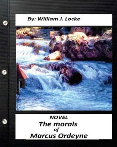 Cover for William J Locke · The morals of Marcus Ordeyne; a NOVEL By William J. Locke (Paperback Book) (2016)