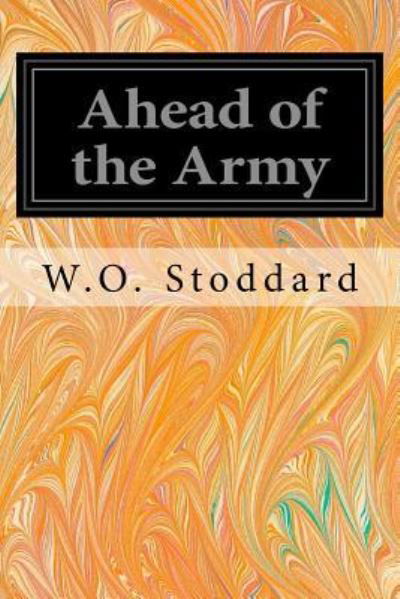 Cover for William O Stoddard · Ahead of the Army (Pocketbok) (2016)