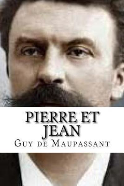 Pierre et Jean - Guy de Maupassant - Bücher - Createspace Independent Publishing Platf - 9781534687301 - 14. Juni 2016