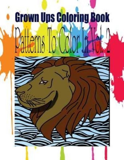 Grown Ups Coloring Book Patterns To Color In Vol. 2 - Sara Taylor - Books - Createspace Independent Publishing Platf - 9781534728301 - May 11, 2016