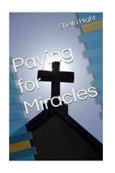Sheila Hight · Paying For Miracles (Paperback Bog) (2016)