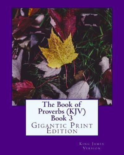 The Book of Proverbs (KJV) Book 3 - King James Version - Books - Createspace Independent Publishing Platf - 9781537433301 - September 8, 2016