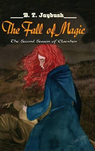Cover for B T Jaybush · The Fall of Magic (Hardcover Book) (2017)