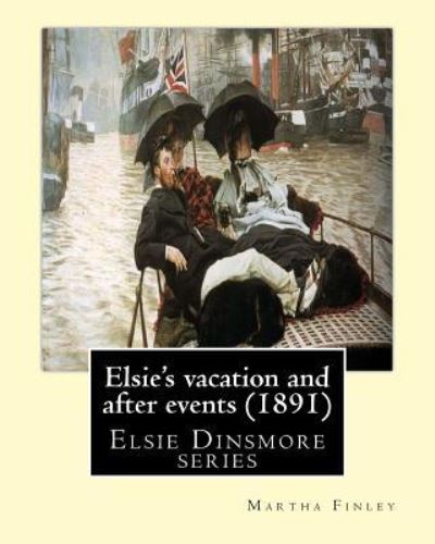 Cover for Martha Finley · Elsie's vacation and after events (1891). By (Paperback Book) (2016)