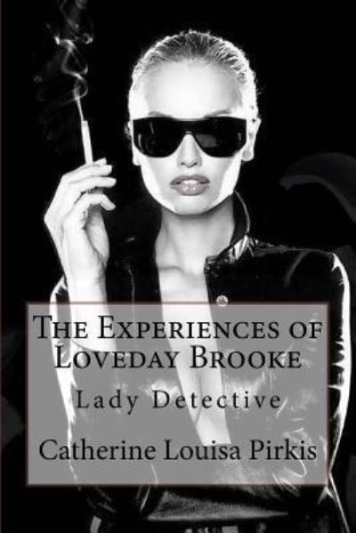 Cover for Catherine Louisa Pirkis · The Experiences of Loveday Brooke, Lady Detective Catherine Louisa Pirkis (Taschenbuch) (2017)