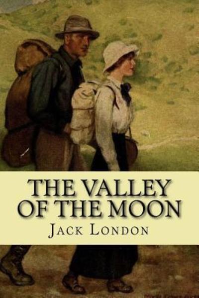 The valley of the moon - Jack London - Books - CreateSpace Independent Publishing Platf - 9781543274301 - February 22, 2017