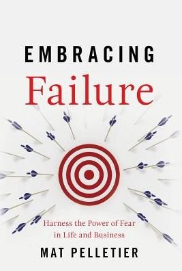 Cover for Mat Pelletier · Embracing Failure: Harness the Power of Fear in Life and Business (Innbunden bok) (2019)