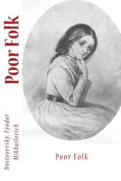 Poor Folk - Dostoyevsky Fyodor Mikhailovich - Książki - Createspace Independent Publishing Platf - 9781544769301 - 18 marca 2017