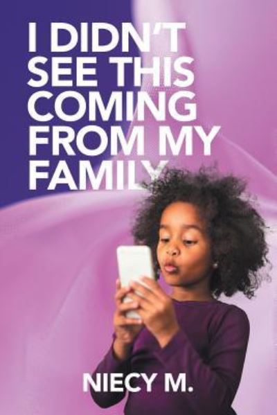 Cover for Niecy M · I Didn't See This Coming from My Family (Paperback Book) (2017)