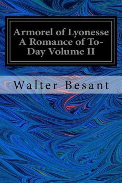 Cover for Sir Walter Besant · Armorel of Lyonesse a Romance of To-Day Volume II (Paperback Book) (2017)