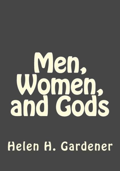 Cover for Helen H Gardener · Men, Women, and Gods (Taschenbuch) (2017)